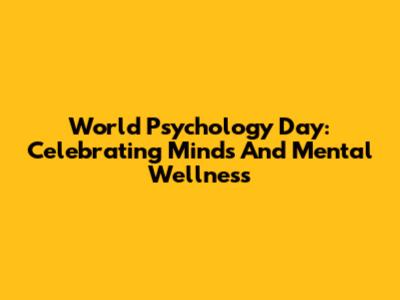 World Psychology Day: Celebrating Minds And Mental Wellness