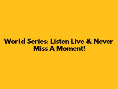 World Series: Listen Live & Never Miss A Moment!