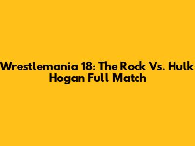 Wrestlemania 18: The Rock Vs. Hulk Hogan Full Match