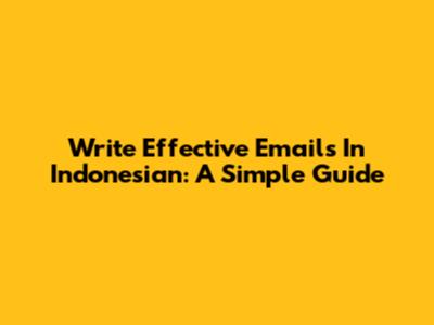 Write Effective Emails In Indonesian: A Simple Guide
