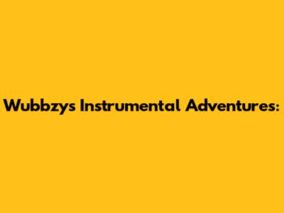 Wubbzy's Instrumental Adventures: 