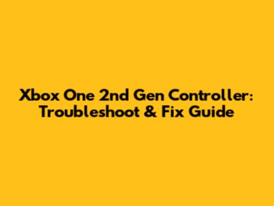 Xbox One 2nd Gen Controller: Troubleshoot & Fix Guide