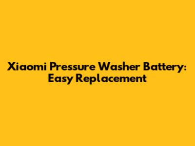 Xiaomi Pressure Washer Battery: Easy Replacement