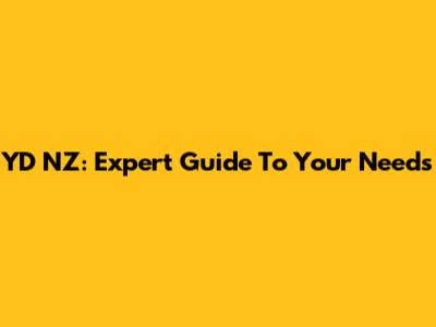 YD NZ: Expert Guide To Your Needs