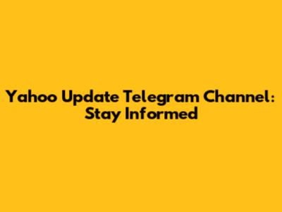 Yahoo Update Telegram Channel: Stay Informed