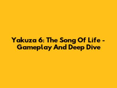 Yakuza 6: The Song Of Life - Gameplay And Deep Dive