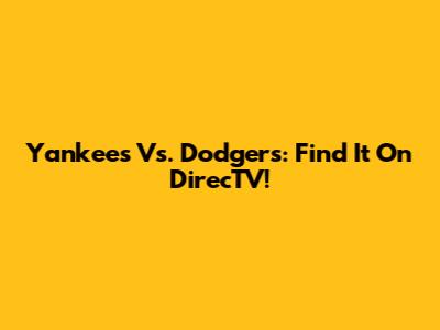 Yankees Vs. Dodgers: Find It On DirecTV!