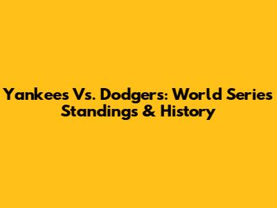 Yankees Vs. Dodgers: World Series Standings & History