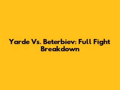 Yarde Vs. Beterbiev: Full Fight Breakdown