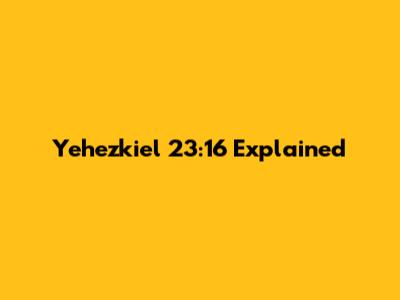 Yehezkiel 23:16 Explained