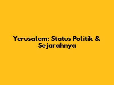 Yerusalem: Status Politik & Sejarahnya