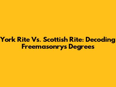 York Rite Vs. Scottish Rite: Decoding Freemasonry's Degrees