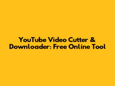 YouTube Video Cutter & Downloader: Free Online Tool