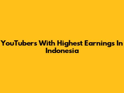 YouTubers With Highest Earnings In Indonesia