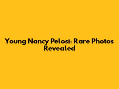 Young Nancy Pelosi: Rare Photos Revealed