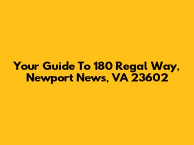 Your Guide To 180 Regal Way, Newport News, VA 23602