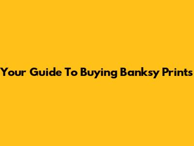 Your Guide To Buying Banksy Prints