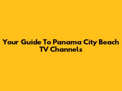 Your Guide To Panama City Beach TV Channels