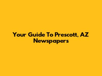 Your Guide To Prescott, AZ Newspapers