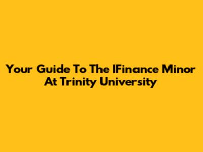 Your Guide To The IFinance Minor At Trinity University
