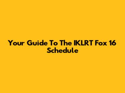 Your Guide To The IKLRT Fox 16 Schedule