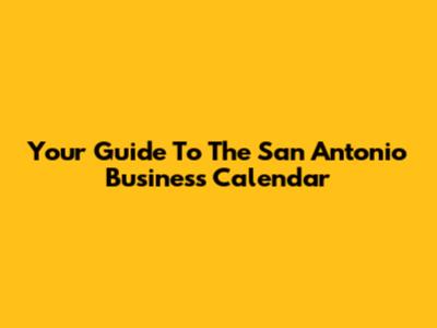 Your Guide To The San Antonio Business Calendar