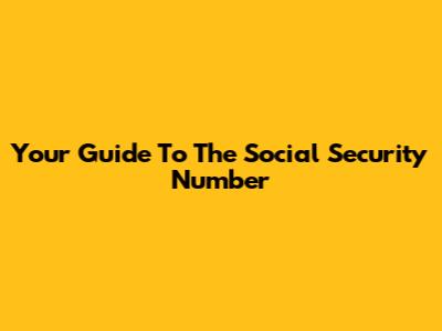 Your Guide To The Social Security Number