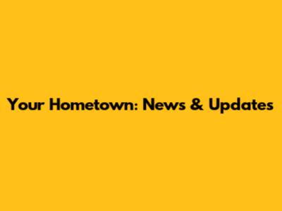 Your Hometown: News & Updates