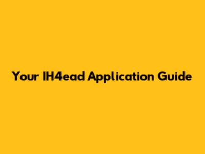 Your IH4ead Application Guide