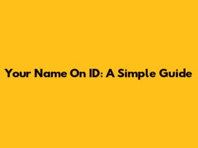 Your Name On ID: A Simple Guide