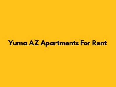 Yuma AZ Apartments For Rent