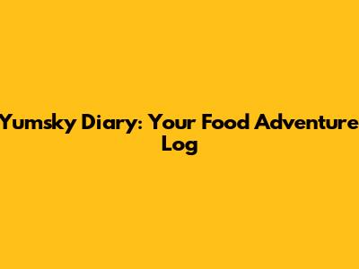 Yumsky Diary: Your Food Adventure Log