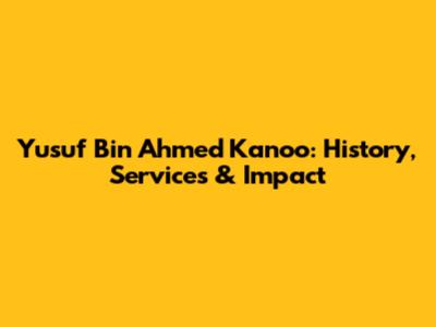 Yusuf Bin Ahmed Kanoo: History, Services & Impact