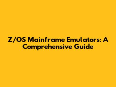 Z/OS Mainframe Emulators: A Comprehensive Guide