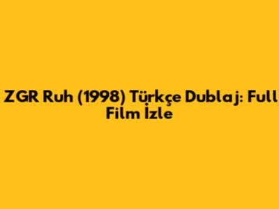 ZGR Ruh (1998) Türkçe Dublaj: Full Film İzle