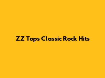 ZZ Top's Classic Rock Hits