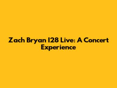 Zach Bryan I28 Live: A Concert Experience