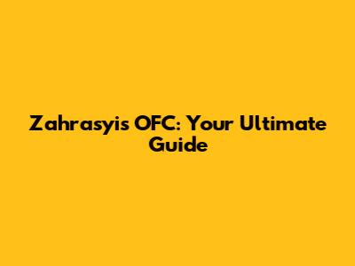 Zahrasyi's OFC: Your Ultimate Guide