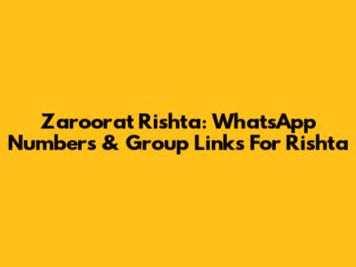 Zaroorat Rishta: WhatsApp Numbers & Group Links For Rishta