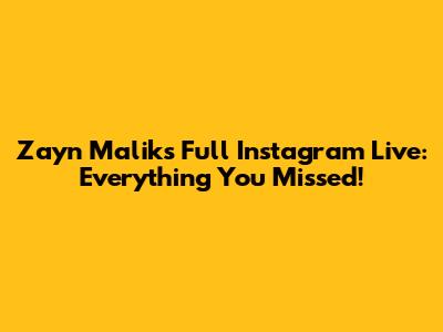 Zayn Malik's Full Instagram Live: Everything You Missed!