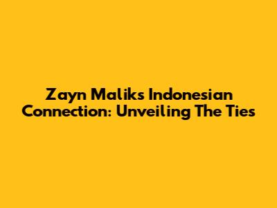 Zayn Malik's Indonesian Connection: Unveiling The Ties