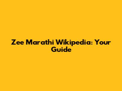 Zee Marathi Wikipedia: Your Guide