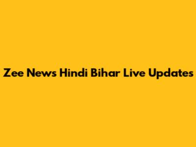 Zee News Hindi Bihar Live Updates