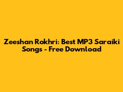 Zeeshan Rokhri: Best MP3 Saraiki Songs - Free Download