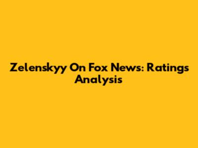 Zelenskyy On Fox News: Ratings Analysis