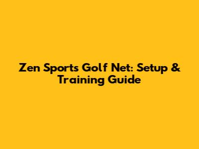 Zen Sports Golf Net: Setup & Training Guide