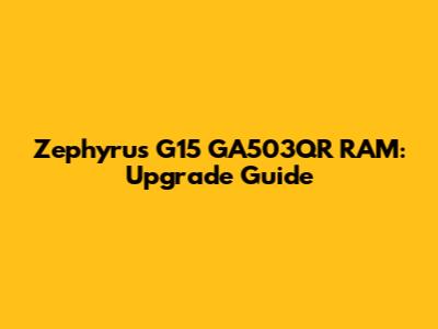 Zephyrus G15 GA503QR RAM: Upgrade Guide