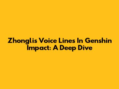 Zhongli's Voice Lines In Genshin Impact: A Deep Dive