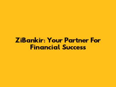 ZiBankir: Your Partner For Financial Success