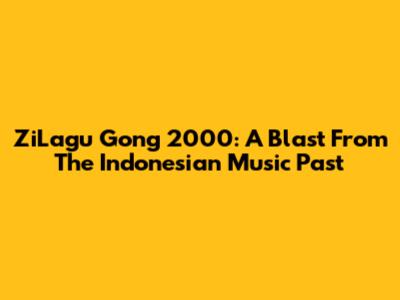 ZiLagu Gong 2000: A Blast From The Indonesian Music Past